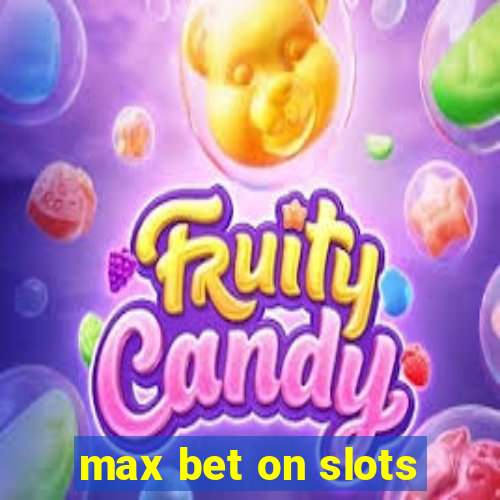 max bet on slots