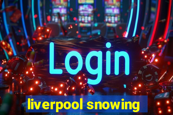 liverpool snowing