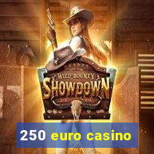 250 euro casino