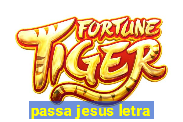 passa jesus letra