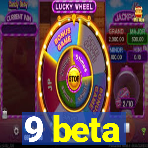 9 beta