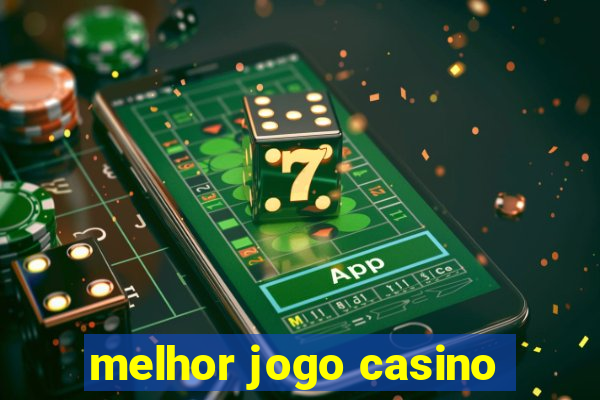 melhor jogo casino