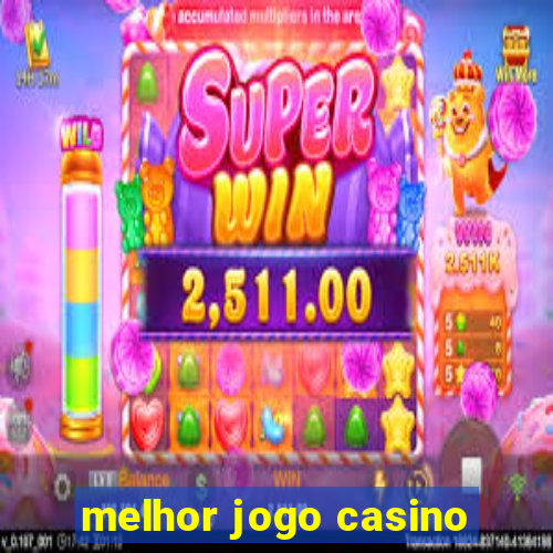 melhor jogo casino