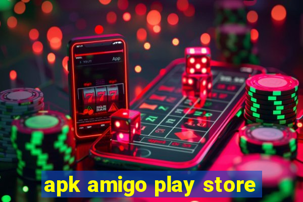 apk amigo play store