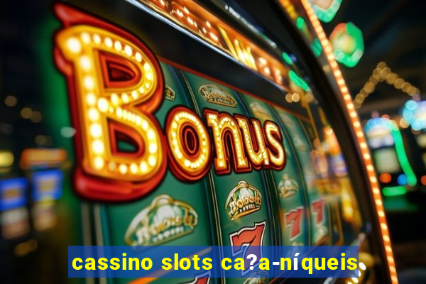 cassino slots ca?a-níqueis