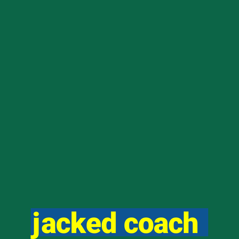 jacked coach