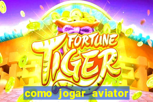 como jogar aviator esporte da sorte