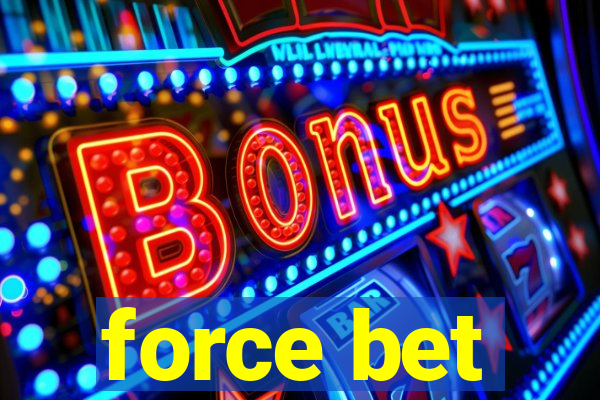 force bet