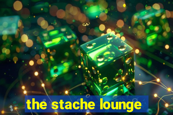 the stache lounge