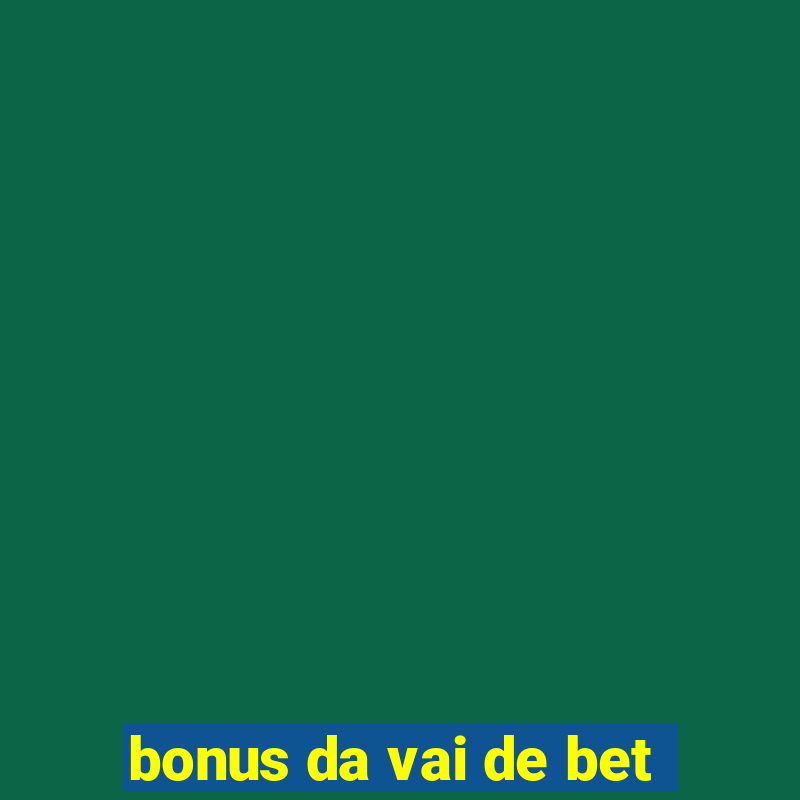 bonus da vai de bet