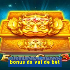 bonus da vai de bet