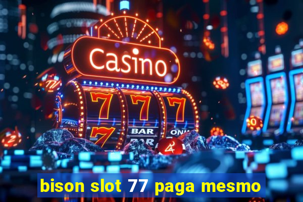 bison slot 77 paga mesmo