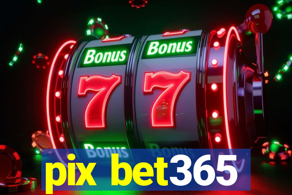 pix bet365