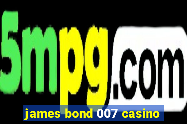 james bond 007 casino