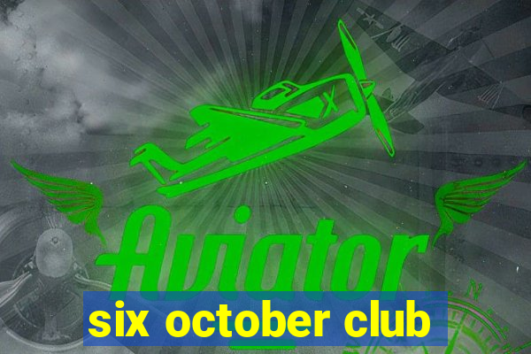 six october club