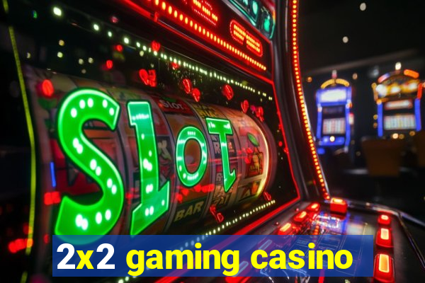 2x2 gaming casino