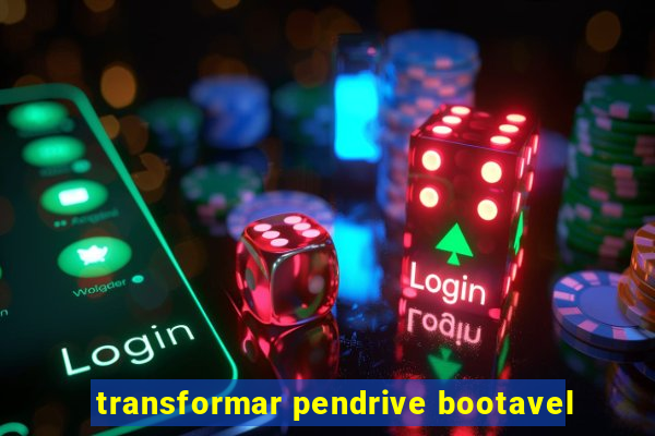 transformar pendrive bootavel