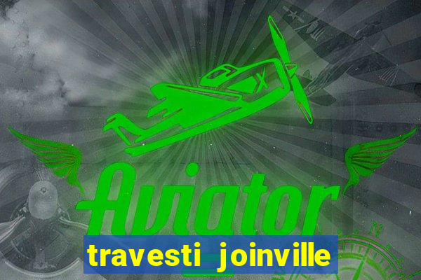 travesti joinville vila nova