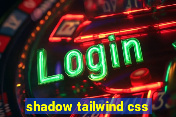 shadow tailwind css