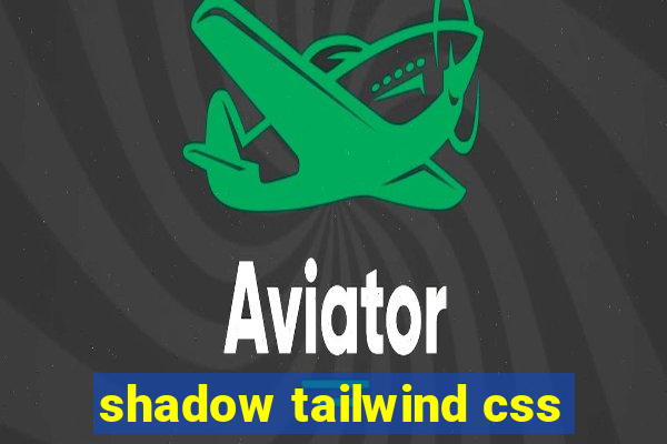 shadow tailwind css