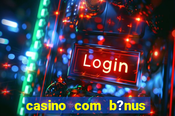 casino com b?nus grátis de boas-vindas