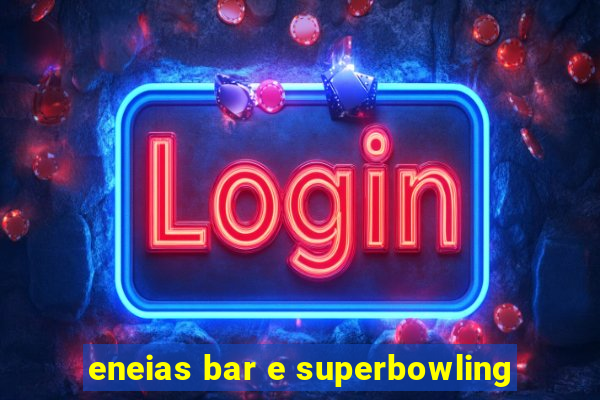 eneias bar e superbowling