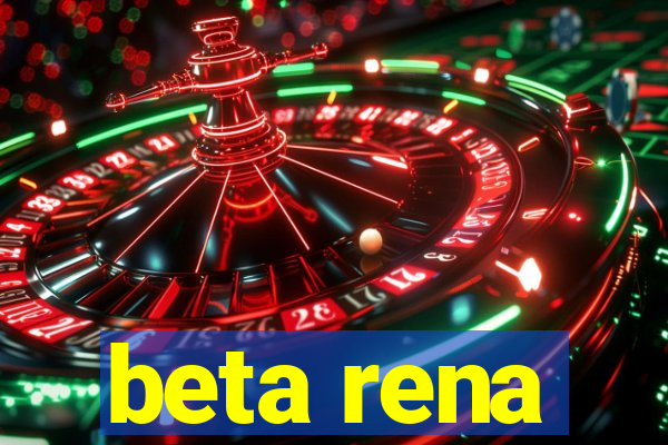 beta rena