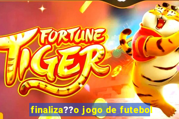 finaliza??o jogo de futebol