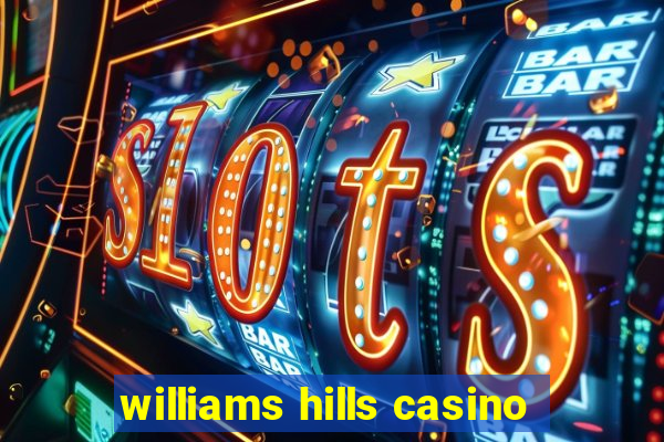 williams hills casino