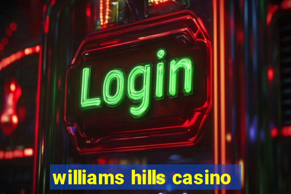 williams hills casino