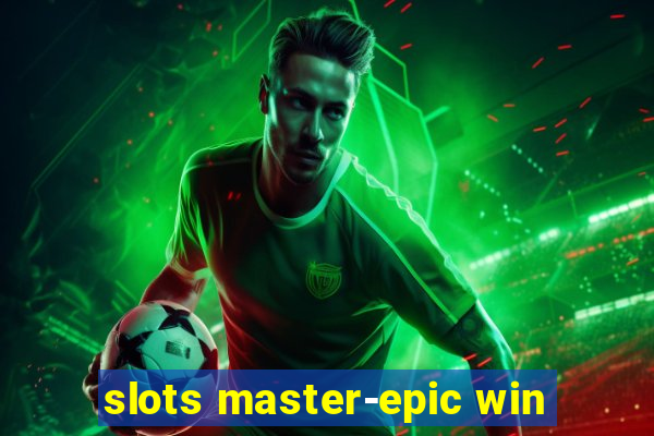 slots master-epic win