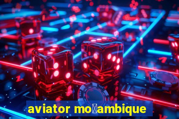 aviator mo莽ambique