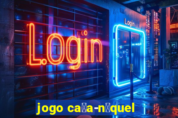 jogo ca莽a-n铆quel