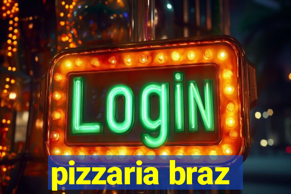 pizzaria braz