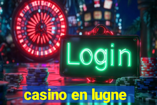 casino en lugne