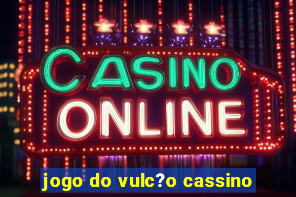 jogo do vulc?o cassino