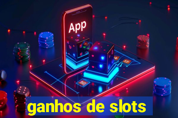 ganhos de slots