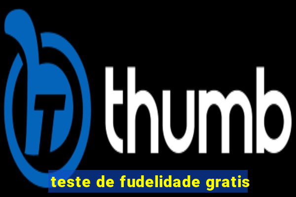 teste de fudelidade gratis