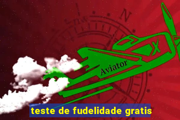 teste de fudelidade gratis