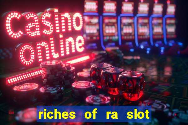 riches of ra slot slot free play