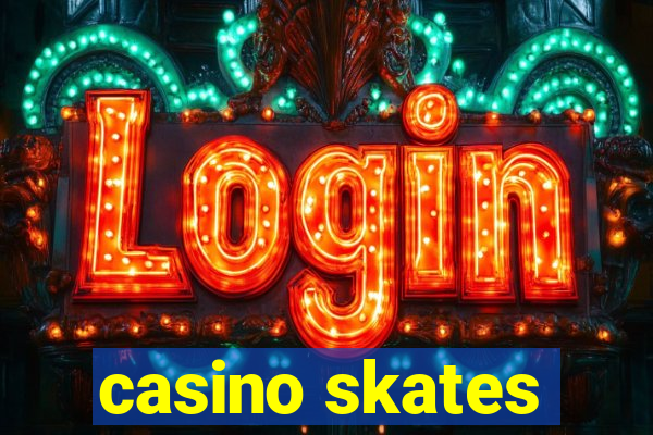 casino skates