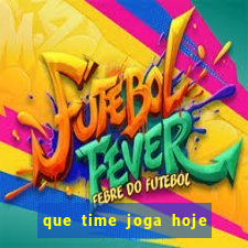 que time joga hoje ao vivo