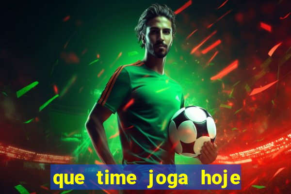 que time joga hoje ao vivo