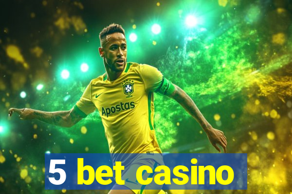 5 bet casino