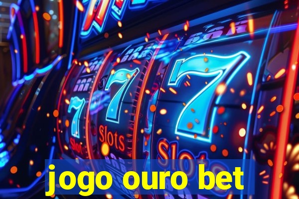 jogo ouro bet