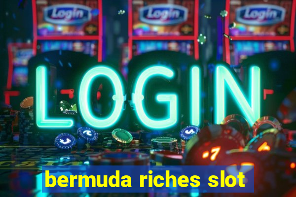 bermuda riches slot