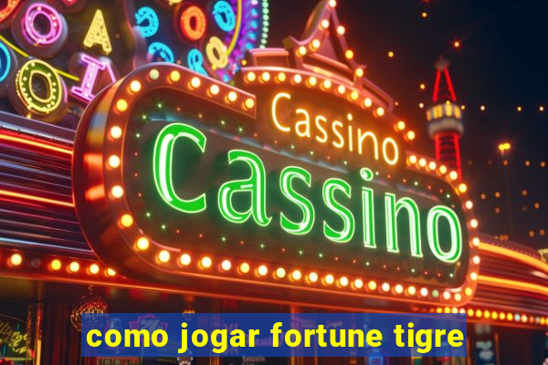 como jogar fortune tigre