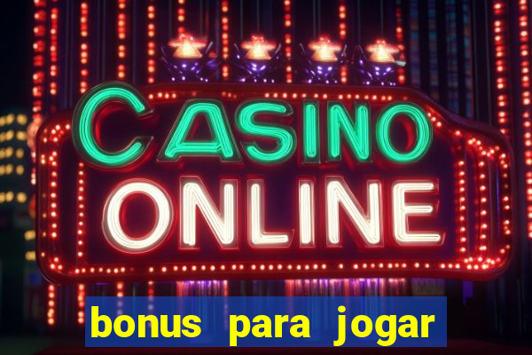 bonus para jogar sem deposito