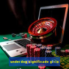 underdog significado gíria