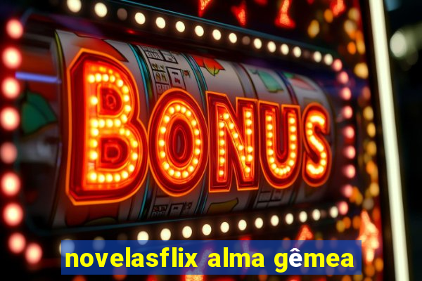 novelasflix alma gêmea